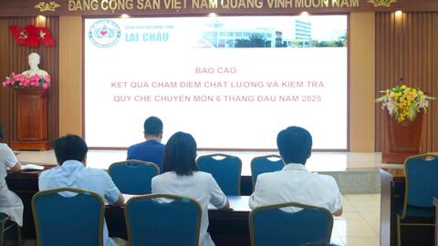 BỆNH VIỆN ĐA KHOA TỈNH LAI CHÂU HỌP ĐÁNH GIÁ KẾ HOẠCH KIỂM TRA CHẤT LƯỢNG BỆNH VIỆN 6 THÁNG ĐẦU NĂM 2025
